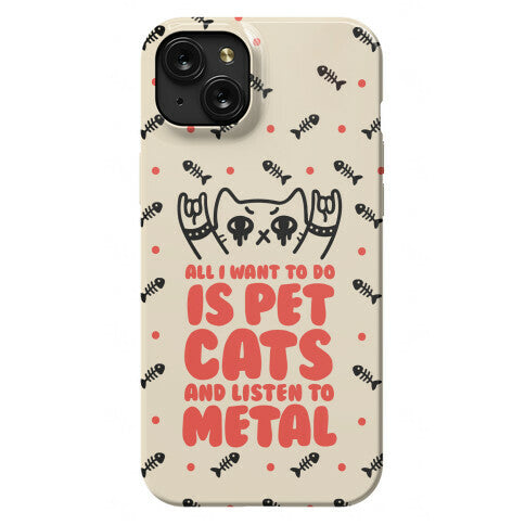 All I Want To Do Is Pet Cats And Listen To Metal Phone Case